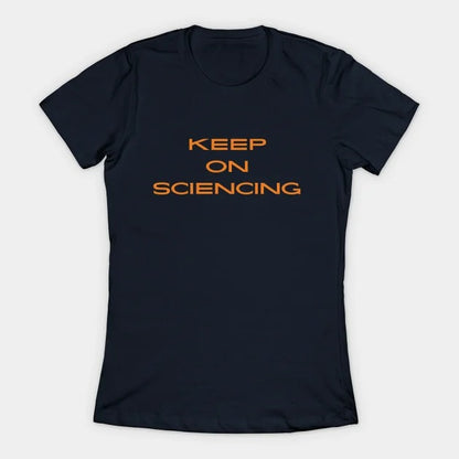 Keep on sciencing T-Shirt (Female Fit)