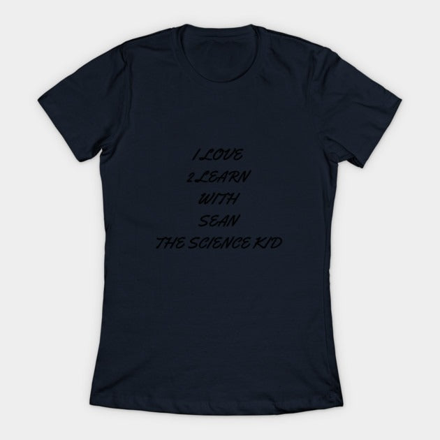 I love 2 learn with Sean The Science Kid T-Shirt (Female Fit)