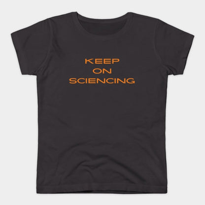 Keep on sciencing T-Shirt (Female Fit)