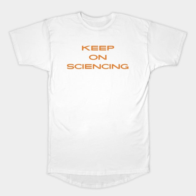 Keep on sciencing T-Shirt (Male Fit)