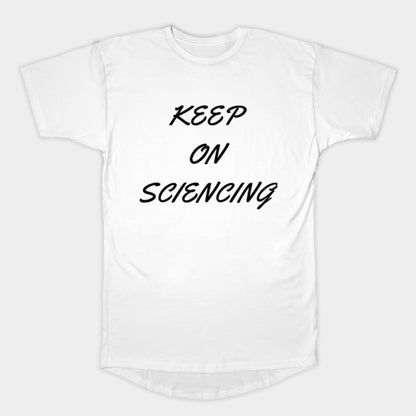 Keep on sciencing T-Shirt (Male Fit)