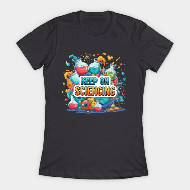 Keep on Sciencing! T-Shirt (Female Fit)
