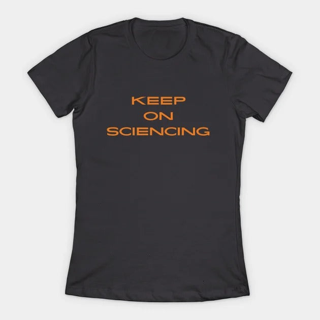 Keep on sciencing T-Shirt (Female Fit)