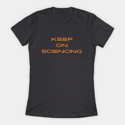 Keep on sciencing T-Shirt (Female Fit)