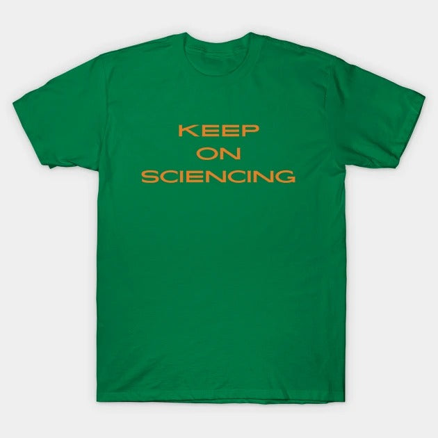 Keep on sciencing T-Shirt (Male Fit)