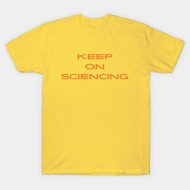Keep on sciencing T-Shirt (Male Fit)