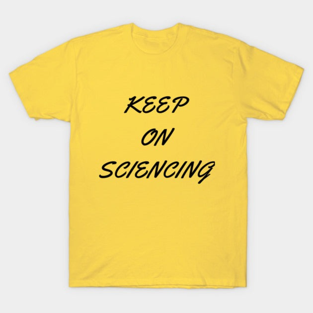 Keep on sciencing T-Shirt (Male Fit)