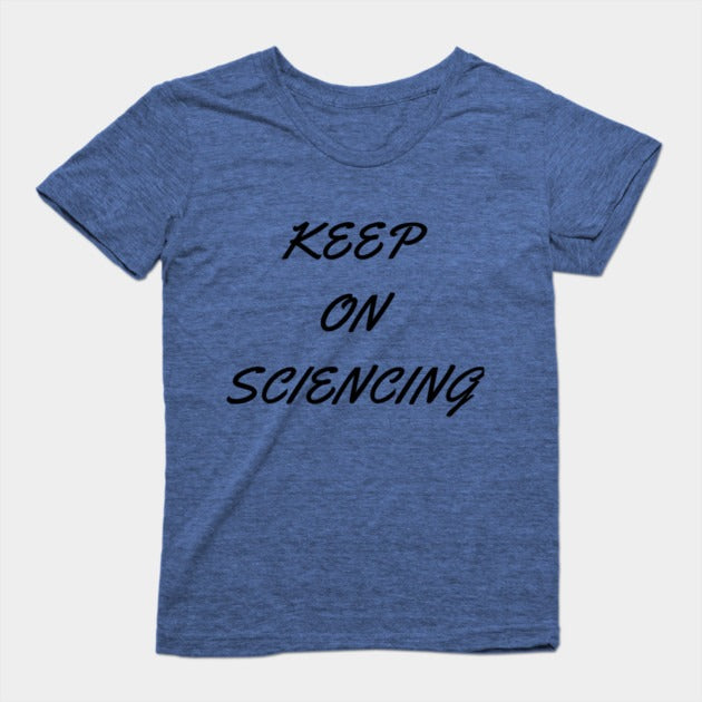 Keep on sciencing T-Shirtt (Female Fit)