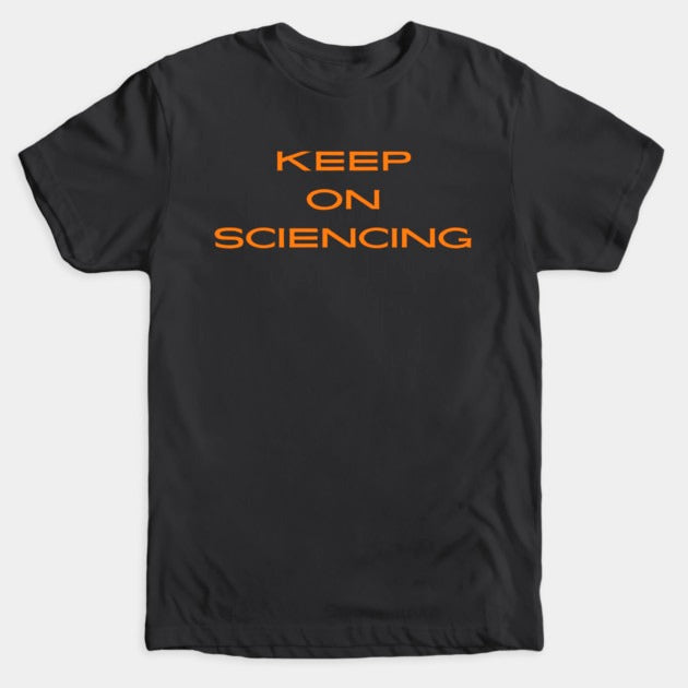 Keep on sciencing T-Shirt (Male Fit)