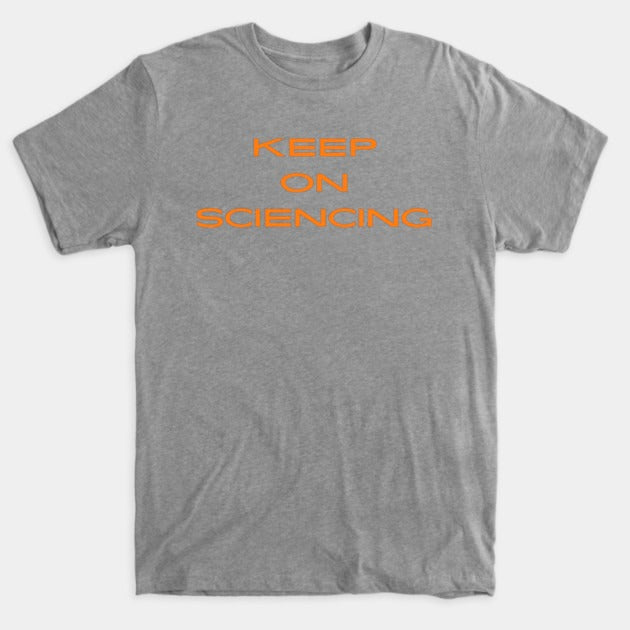 Keep on sciencing T-Shirt (Male Fit)