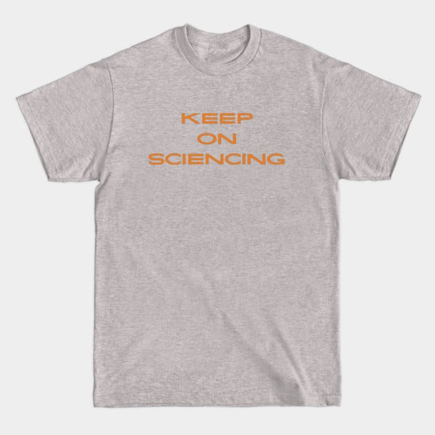 Keep on sciencing T-Shirt (Male Fit)