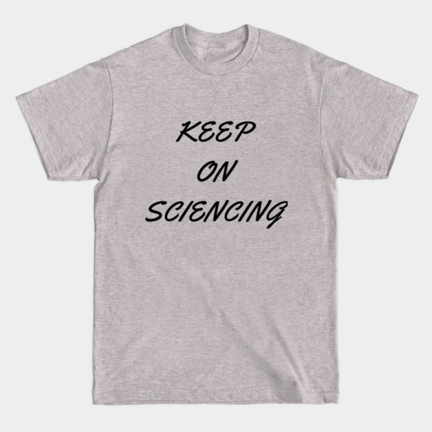 Keep on sciencing T-Shirt (Male Fit)