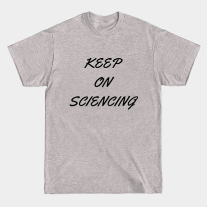 Keep on sciencing T-Shirt (Male Fit)