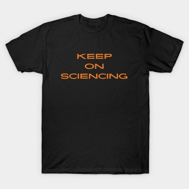 Keep on sciencing T-Shirt (Male Fit)