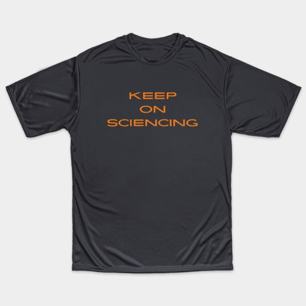 Keep on sciencing T-Shirt (Male Fit)