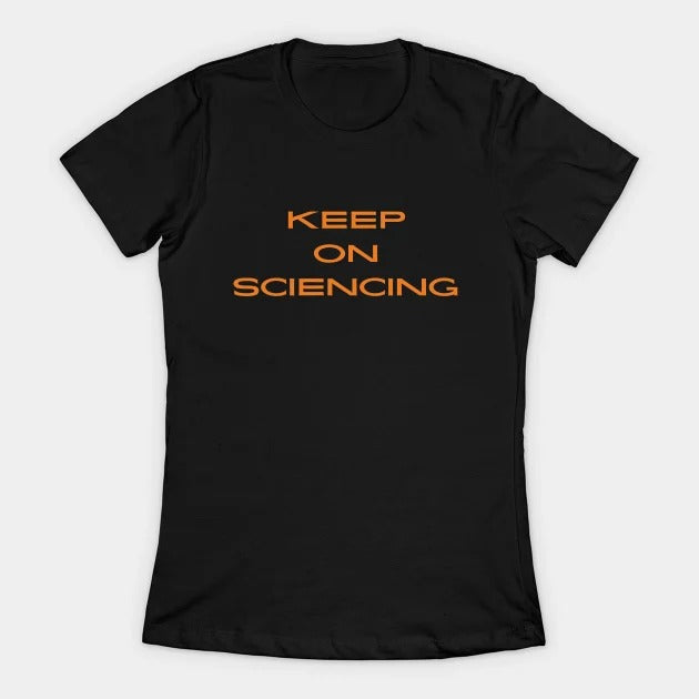 Keep on sciencing T-Shirt (Female Fit)