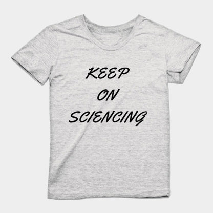 Keep on sciencing T-Shirtt (Female Fit)