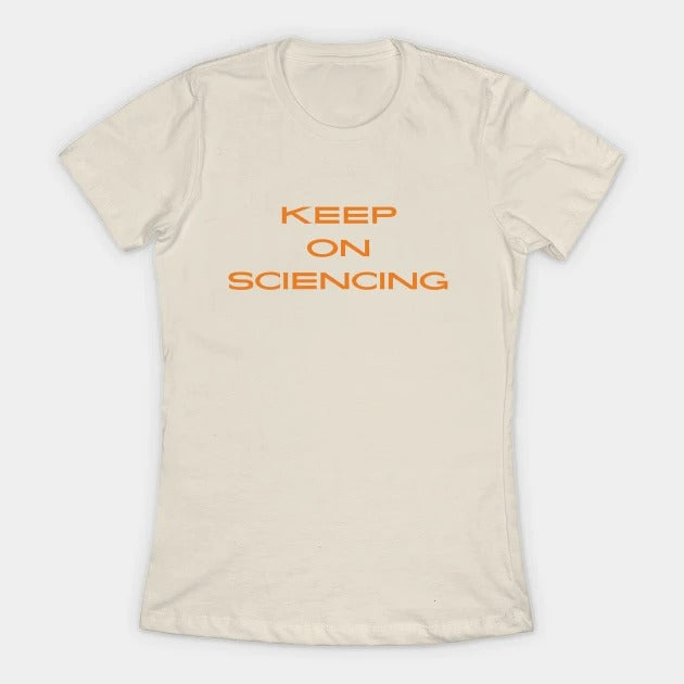 Keep on sciencing T-Shirt (Female Fit)
