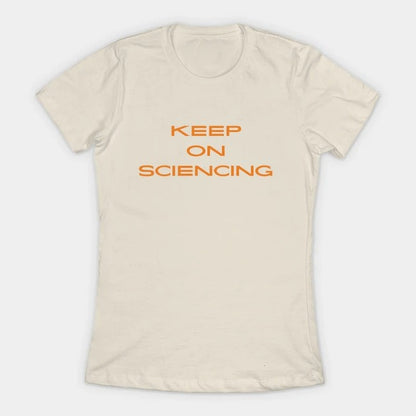 Keep on sciencing T-Shirt (Female Fit)