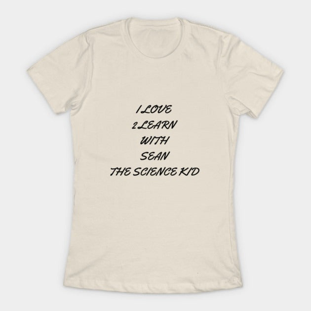 I love 2 learn with Sean The Science Kid T-Shirt (Female Fit)