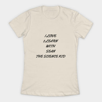 I love 2 learn with Sean The Science Kid T-Shirt (Female Fit)