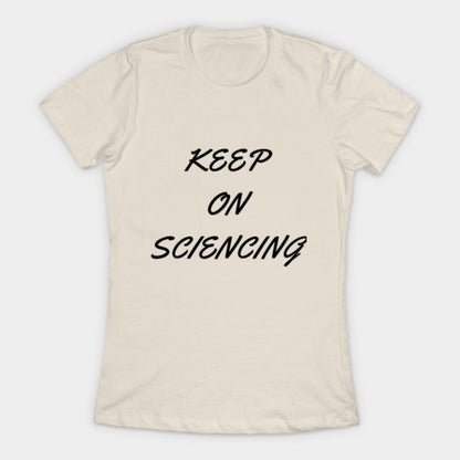 Keep on sciencing T-Shirtt (Female Fit)
