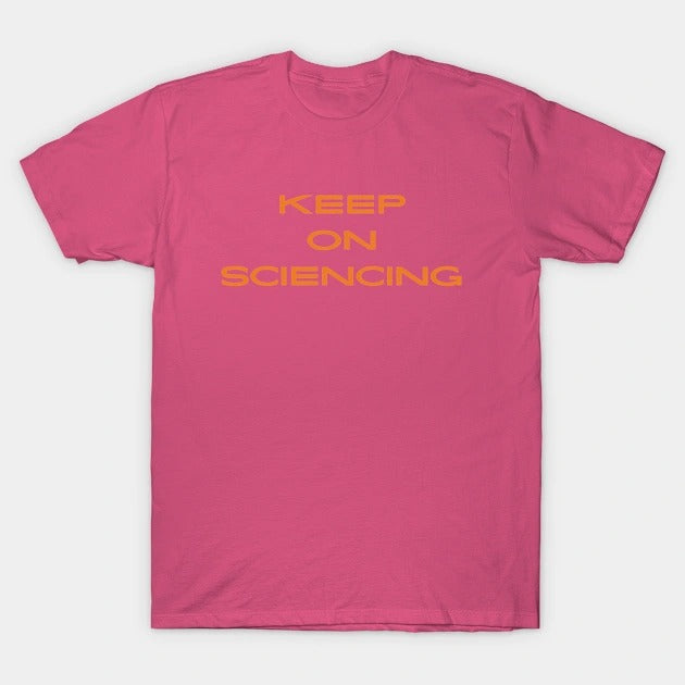 Keep on sciencing T-Shirt (Male Fit)