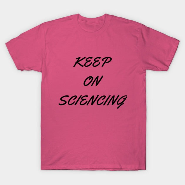 Keep on sciencing T-Shirt (Male Fit)