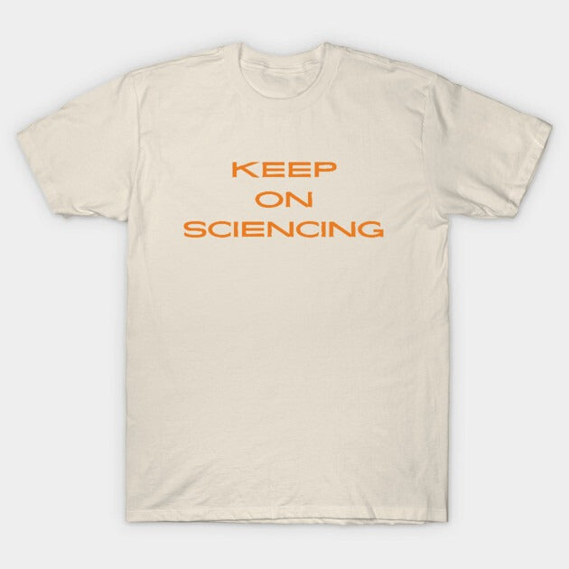 Keep on sciencing T-Shirt (Male Fit)