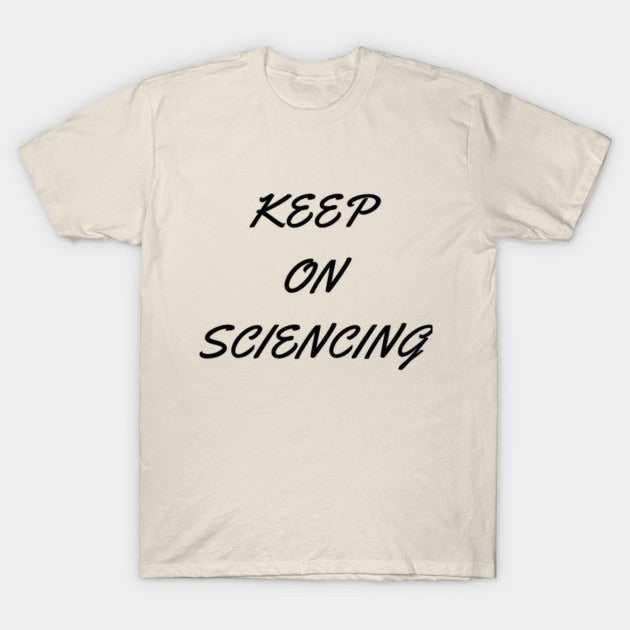 Keep on sciencing T-Shirt (Male Fit)