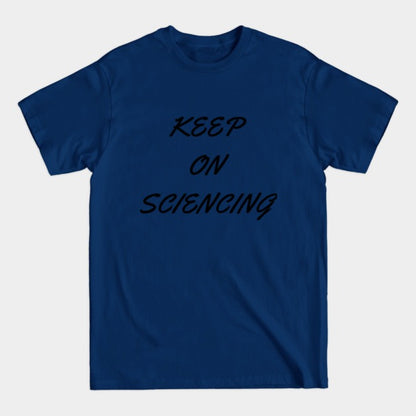 Keep on sciencing T-Shirt (Male Fit)