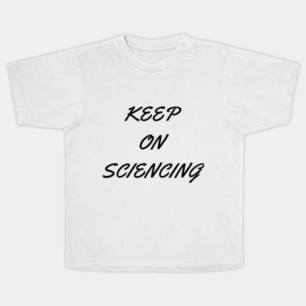 Keep on sciencing T-Shirt (Male Fit)