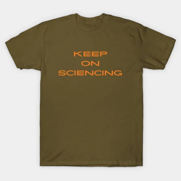 Keep on sciencing T-Shirt (Male Fit)