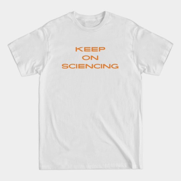 Keep on sciencing T-Shirt (Male Fit)