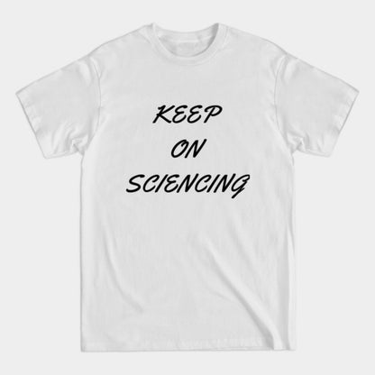 Keep on sciencing T-Shirt (Male Fit)