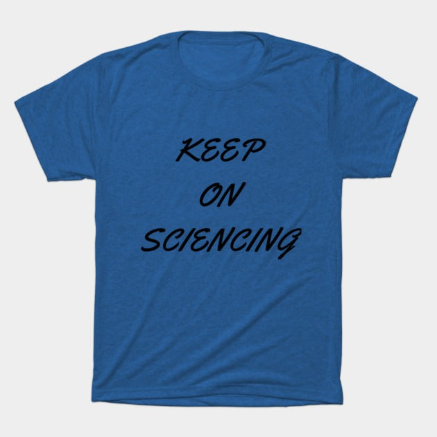 Keep on sciencing T-Shirt (Male Fit)