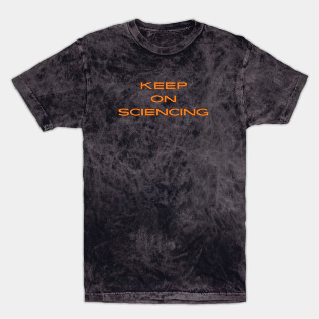 Keep on sciencing T-Shirt (Male Fit)
