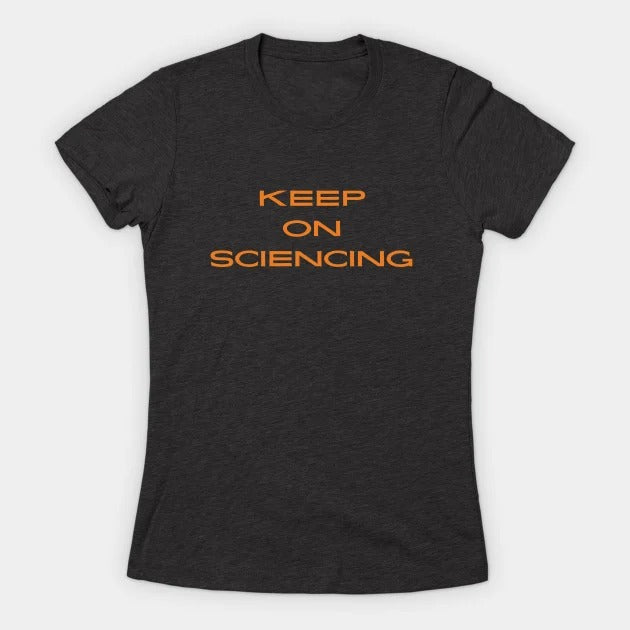 Keep on sciencing T-Shirt (Female Fit)