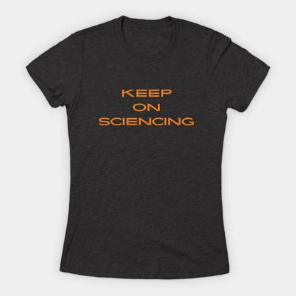 Keep on sciencing T-Shirt (Female Fit)