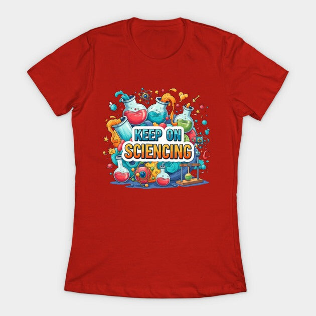 Keep on Sciencing! T-Shirt (Female Fit)