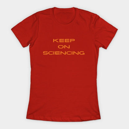 Keep on sciencing T-Shirt (Female Fit)