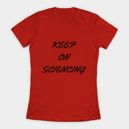 Keep on sciencing T-Shirtt (Female Fit)