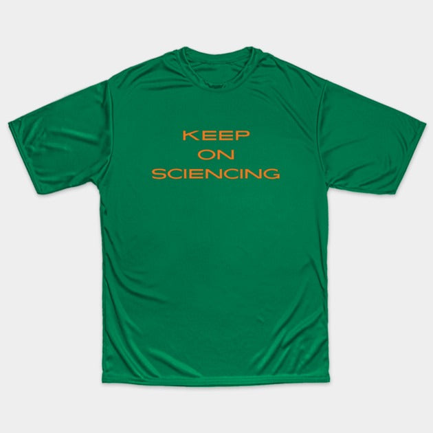 Keep on sciencing T-Shirt (Male Fit)