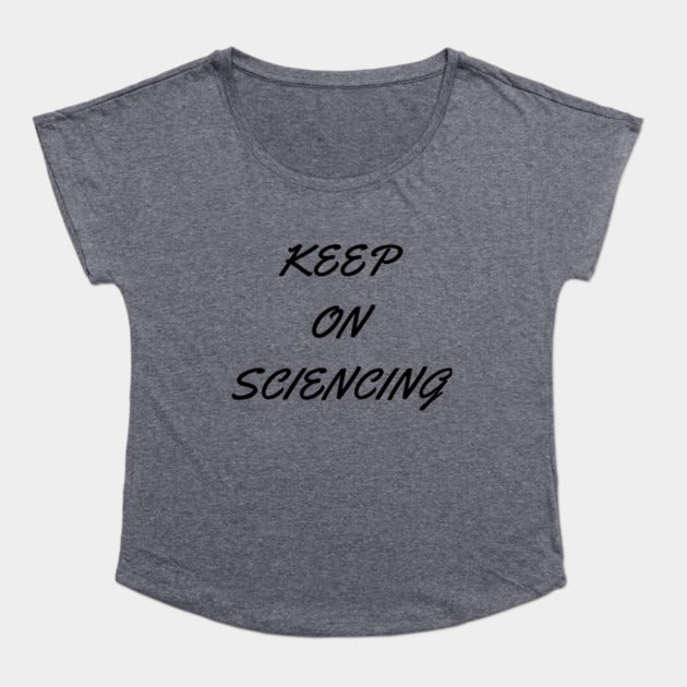 Keep on sciencing T-Shirtt (Female Fit)