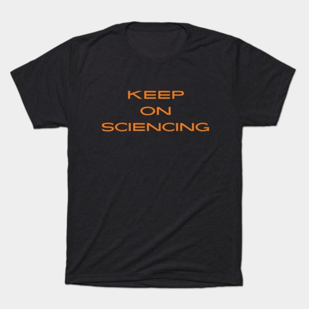 Keep on sciencing T-Shirt (Male Fit)