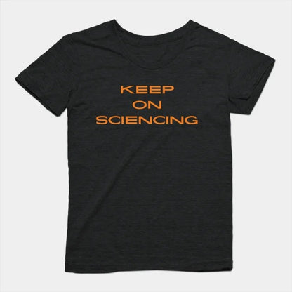 Keep on sciencing T-Shirt (Female Fit)