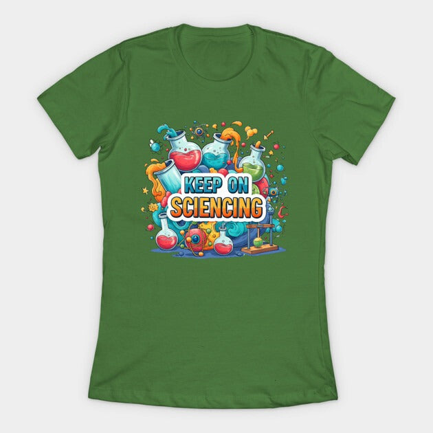 Keep on Sciencing! T-Shirt (Female Fit)