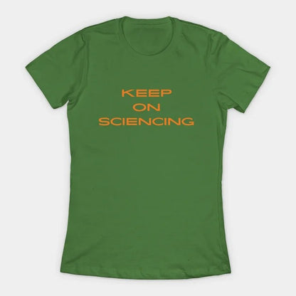 Keep on sciencing T-Shirt (Female Fit)