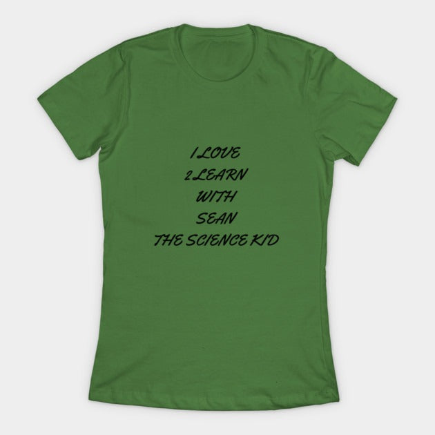 I love 2 learn with Sean The Science Kid T-Shirt (Female Fit)
