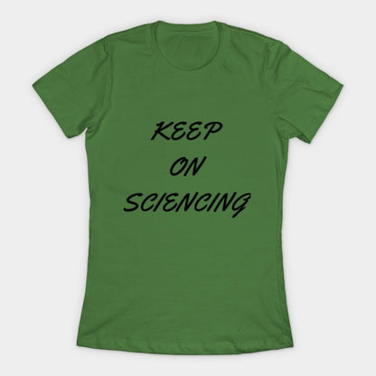 Keep on sciencing T-Shirtt (Female Fit)